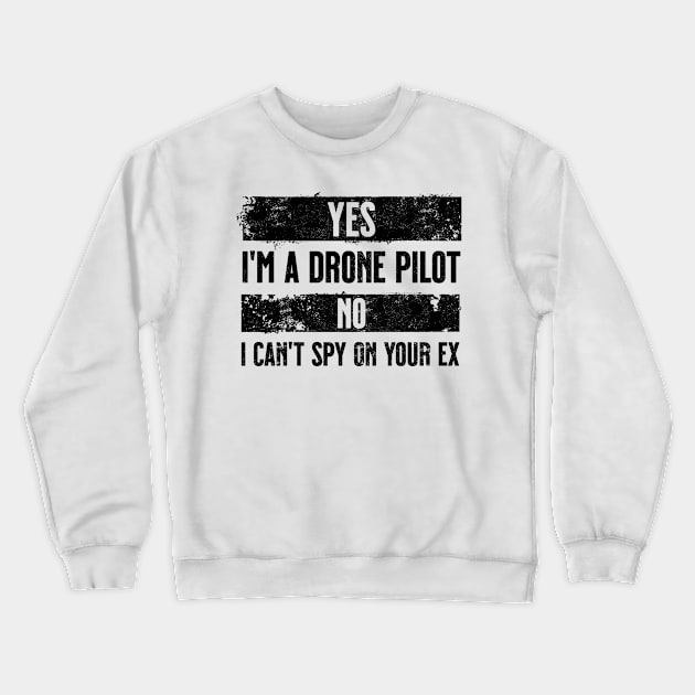 Yes I'm a drone pilot. No I can't spy your ex. Black Crewneck Sweatshirt by Spicy Folks Boutique